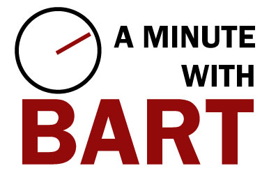 A Minute with Bart